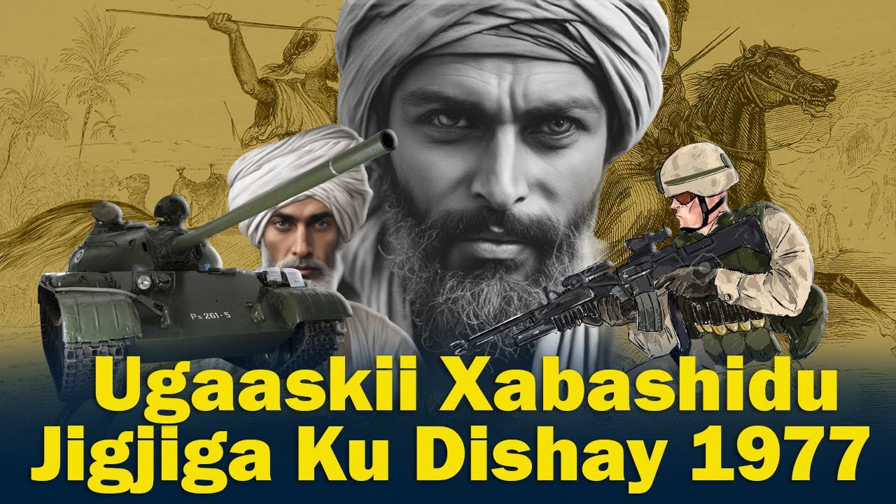 (5) Ugaaskii Xabashidu Jigjiga Ku Dishay | Taariikhda Ugaasyada Samaroon | Taxanaha Buugga Adal ...