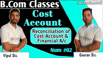 B.com classes - Reconciliation Of Cost Account & Finalcial A/c | Cost Accounts |  Accounting guruji