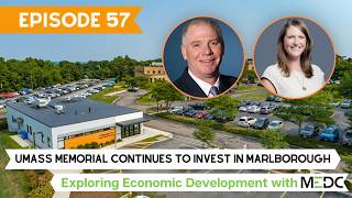 Episode 57 | UMass Memorial Continues to Invest in Marlborough | EED with MEDC