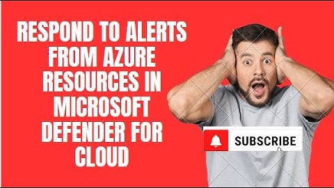 RESPOND TO ALERTS FROM AZURE RESOURCES IN MICROSOFT DEFENDER FOR CLOUD