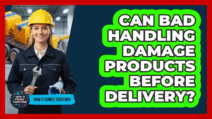 Can Bad Handling Damage Products Before Delivery?