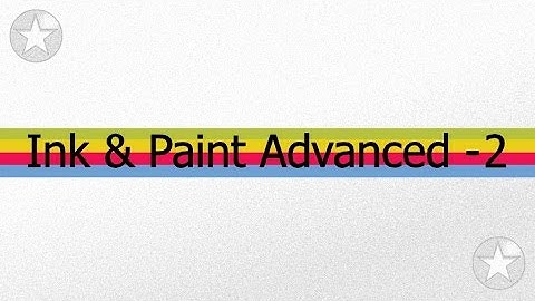Advanced Ink & Paint - Part 2