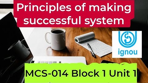 Principles for making a successful system | MCS-014 Block 1 Unit 1 | ignou bca mca
