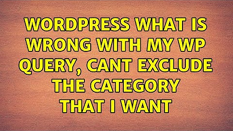Wordpress: What is wrong with my wp query, cant exclude the category that i want (2 Solutions!!)