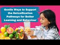 SUPPORT the Detoxification Pathways | BETTER Learning and Behaviour