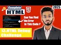 Beginner's HTML Debug Challenge | HTML Tutorial for Beginners | HTML Full Course
