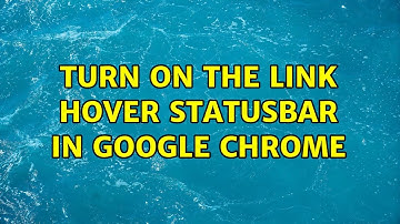 Turn on the link hover statusbar in Google Chrome (8 Solutions!!)