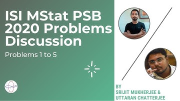 ISI MStat 2020 PSB Problem Discussion - Problem 1 to 5 | By Srijit Mukherjee and Uttaran Chatterjee