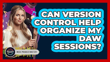 Can Version Control Help Organize My DAW Sessions?