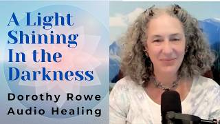 A Light Shining in the Darkness -- Dorothy Rowe Audio Healing