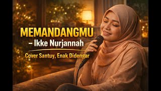 Memandangmu  Cover Santuy Penuh Rasa  Ikke Nurjannah