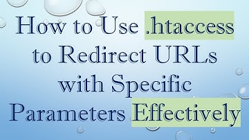 How to Use .htaccess to Redirect URLs with Specific Parameters Effectively