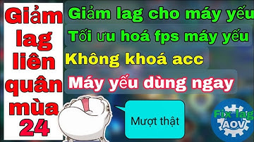 Data giảm lag liên quân mùa 24 cho các dòng máy yếu, ổn định fps, giảm giật lag khi chơi game