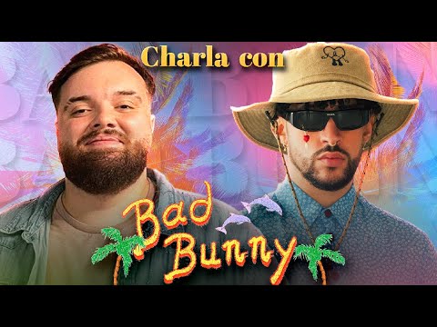 CHARLANDO DE LA VIDA CON BAD BUNNY