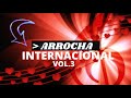 ARROCHA INTERNACIONAL VOL 3   🚀🚀🚀 ARROCHA INTERNACIONAL