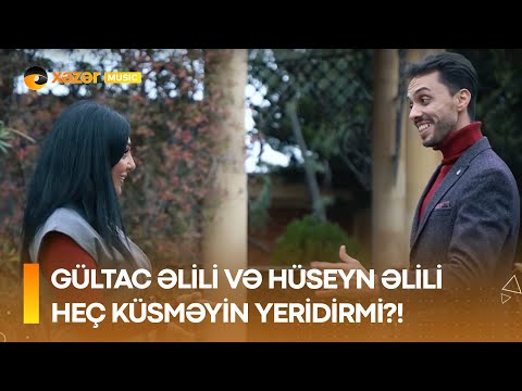 Gültac Əlili və Hüseyn Əlili - Heç Küsməyin Yeridirmi?!