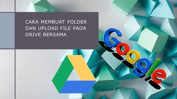 Cara membuat folder baru dan upload file di Drive bersama
