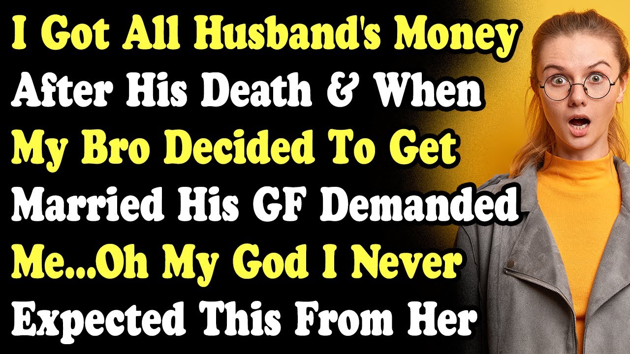 I Got All Husband's Money After His Death & When My Bro Decided To Get Married His GF Demanded Me...