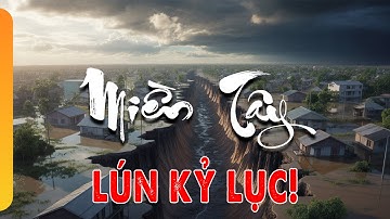 MIỀN TÂY đang LÚN NHANH GẤP 3! Sự Thật 10 Năm Tới Khiến Ai Cũng Lo Sợ!
