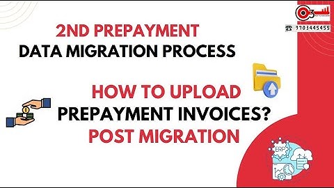 2nd Prepayment Data Migration Process- How to Upload Prepayment Invoices? Post Migration Advices