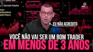 Não dá pra virar trader em menos de 3 anos