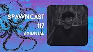 SPAWNcast 117 - AXIDNTAL