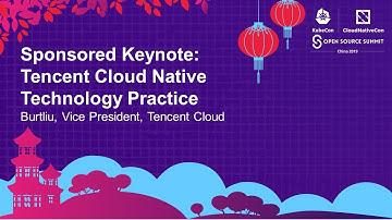 Sponsored Keynote: Cloud Native Best Practices - Burt Liu, Vice President, Tencent Cloud