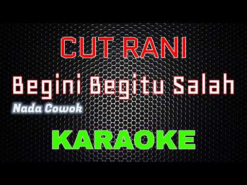 Cut Rani - Begini Begitu Salah [Karaoke] NADA COWOK | LMusical