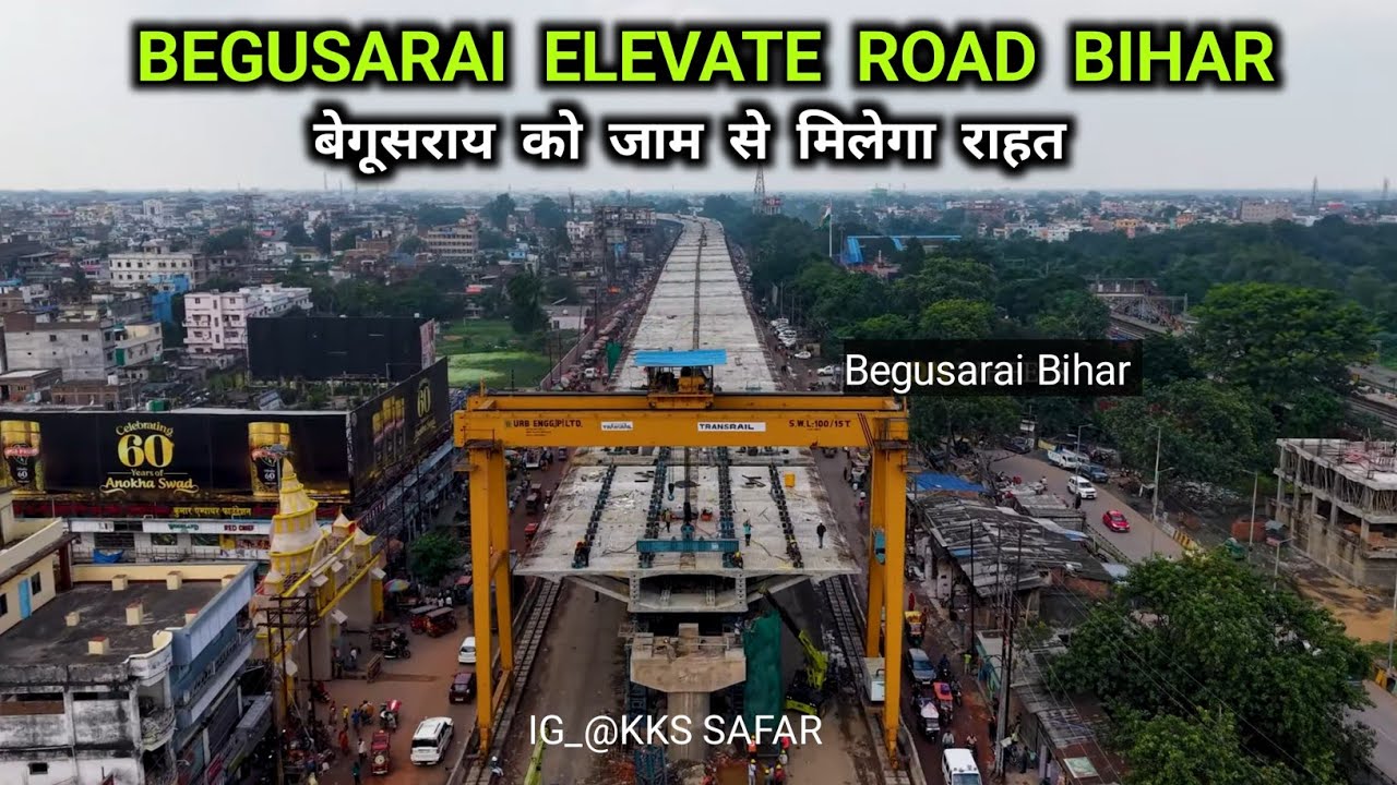 Begusarai Elevate Road बेगूसराय मै जाम से मिलेगा राहत 400 करोड़ की लागत से तैयार हो रहा है 