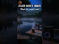 Jazz Soul R&amp;B - Instrumental Music For Peaceful Mind #relaxingmusic #jazz #studymusic  #rnb #soulr