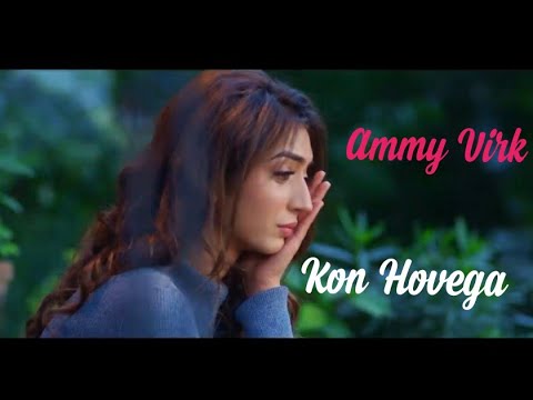 kon-hovega-(-official-video-)-ammy-virk-||-je-main-nai-tere-kol-||-mk-yadav-||