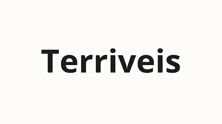 How to pronounce Terriveis