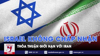 Israel không chấp nhận thỏa thuận giới hạn với Iran - Tin thế giới - VNEWS