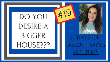 DO YOU DESIRE A BIGGER HOUSE??? - 31 DAY DECLUTTER CHALLENGE(REVERSED) #19