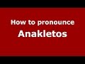 How to pronounce anakletos ancient greekgreece  pronouncenamescom