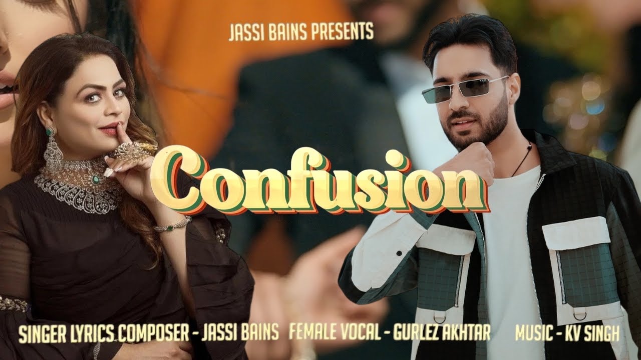 CONFUSION | ( Official Video) Jassi Bains ft Gurlej Akhtar | Latest punjabi song 2025