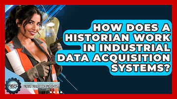 How Does A Historian Work In Industrial Data Acquisition Systems? - Industrial Tech Insights