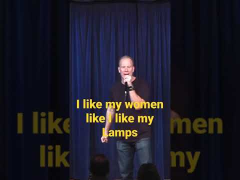 I like my women like I like my lamps...