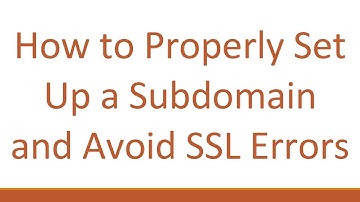 How to Properly Set Up a Subdomain and Avoid SSL Errors