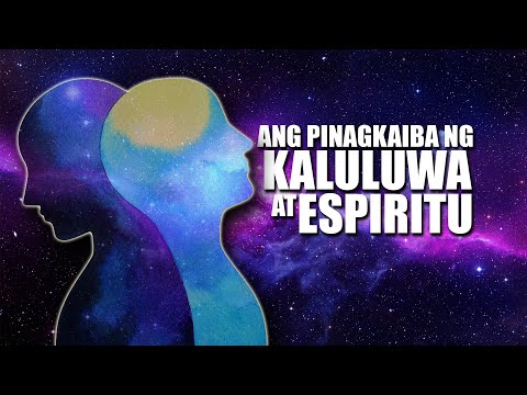 ANG PINAGKAIBA NG KALULUWA AT ESPIRITU