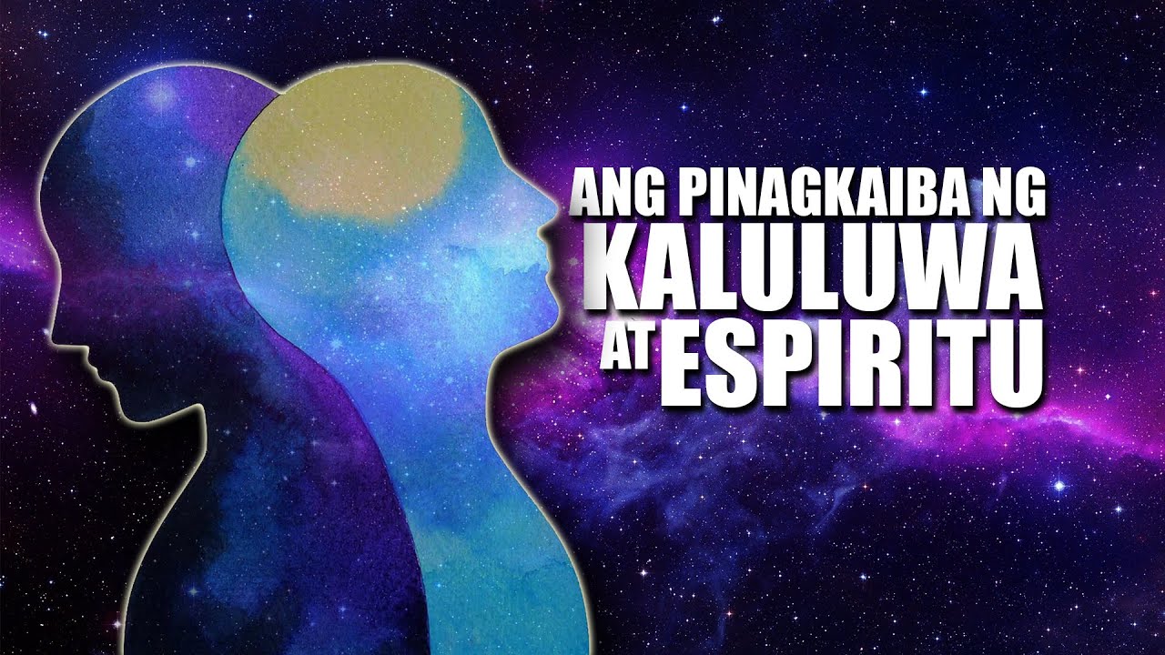 ANG PINAGKAIBA NG KALULUWA AT ESPIRITU