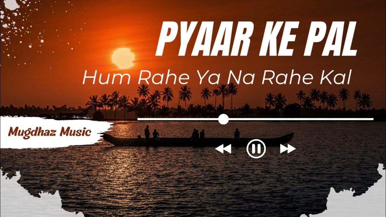 Hum Rahe Ya Na Rahe Kal Indian Idol Song Download Pyaar Ke Pal (Hum Rahe Ya Na Rahe Kal) - Cover By Mugdha - YouTube