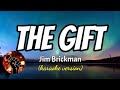 THE GIFT - JIM BRICKMAN (karaoke version)