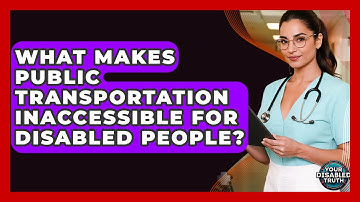 What Makes Public Transportation Inaccessible For Disabled People? - Your Disabled Truth