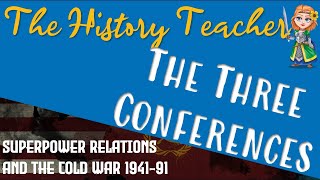 The Three Conferences: Superpower Relations and the Cold War GCSE Edexcel History