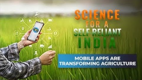 Science for Self- reliant India: Mobile Apps are Transforming Agriculture