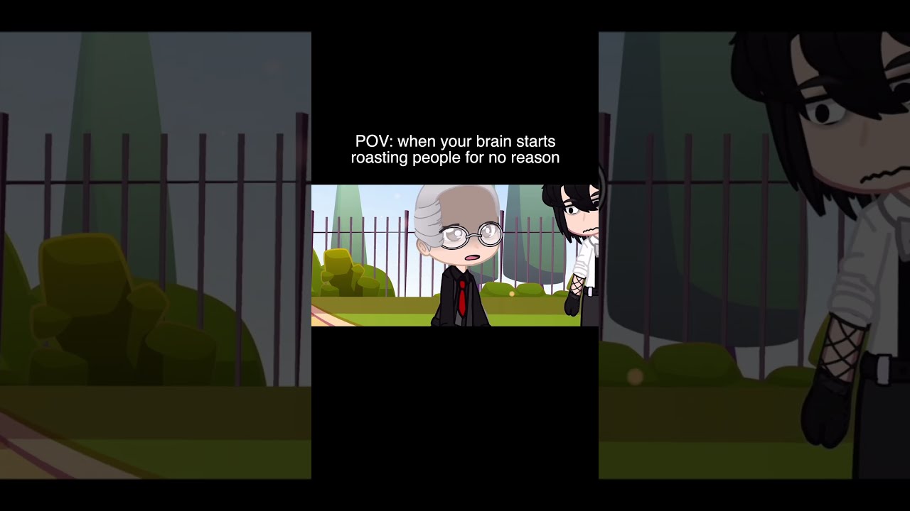 POV When Your Brain Starts Roasting People For No Reason Gacha Life Reacts To