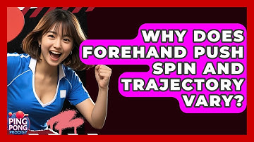 Why Does Forehand Push Spin And Trajectory Vary? - Ping Pong Prodigy