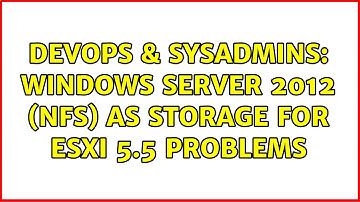 DevOps & SysAdmins: Windows Server 2012 (NFS) as storage for ESXi 5.5 problems (2 Solutions!!)