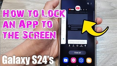 Galaxy S24/S24+/Ultra: How to Lock an App to the Screen